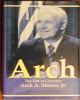 Arch:  The Life of Governor Arch A. Moore, Jr. (Appears to be autographed by Gov. Moore and th